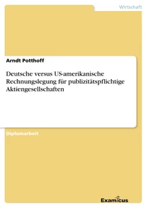 Titel: Deutsche versus US-amerikanische Rechnungslegung 	für publizitätspflichtige Aktiengesellschaften