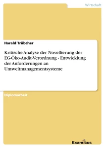 Title: Kritische Analyse der Novellierung der EG-Öko-Audit-Verordnung - Entwicklung der Anforderungen an Umweltmanagementsysteme