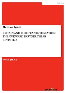 Titel: BRITAIN AND EUROPEAN INTEGRATION: THE AWKWARD PARTNER THESIS REVISITED
