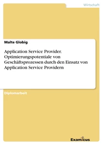 Titel: Application Service Provider. Optimierungspotentiale von Geschäftsprozessen durch den Einsatz von Application Service Providern