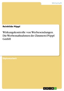 Titel: Wirkungskontrolle von Werbesendungen. Die Werbemaßnahmen der Zimmerei Pöppl GmbH