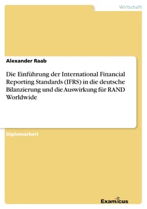 Titel: Die Einführung der International Financial Reporting Standards (IFRS) in die deutsche Bilanzierung und die Auswirkung für RAND Worldwide