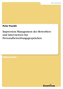 Titel: Impression Management des Bewerbers und Interviewers bei Personalbewerbungsgesprächen