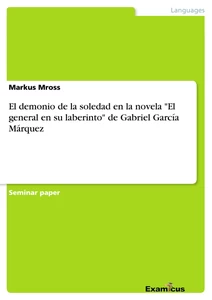 Titel: El demonio de la soledad en la novela "El general en su 	laberinto" de Gabriel García Márquez