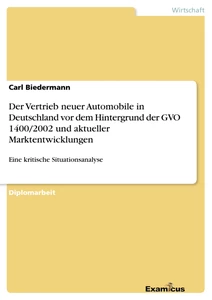 Titel: Der Vertrieb neuer Automobile in Deutschland vor	dem Hintergrund der GVO 1400/2002 und aktueller Marktentwicklungen