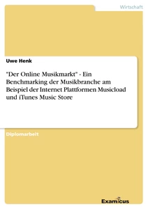 Titel: "Der Online Musikmarkt" - Ein Benchmarking der Musikbranche am Beispiel der Internet Plattformen Musicload und iTunes Music Store