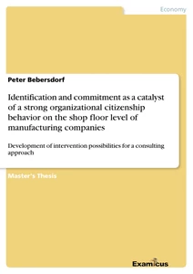 Titel: Identification and commitment as a catalyst of a strong organizational citizenship behavior on the shop floor level of manufacturing companies