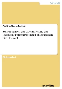 Titel: Konsequenzen der Liberalisierung der Ladenschlussbestimmungen im deutschen Einzelhandel