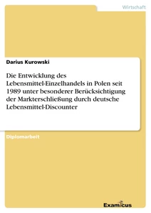 Titel: Die Entwicklung des Lebensmittel-Einzelhandels in Polen seit 1989 unter besonderer Berücksichtigung der Markterschließung durch deutsche Lebensmittel-Discounter