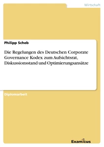 Titel: Die Regelungen des Deutschen Corporate Governance Kodex zum Aufsichtsrat, Diskussionsstand und Optimierungsansätze