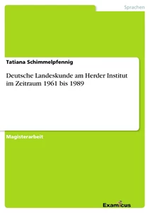 Titel: Deutsche Landeskunde am Herder Institut im Zeitraum 1961 bis 1989