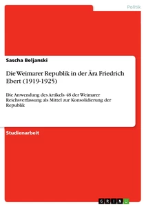 Titel: Die Weimarer Republik in der Ära Friedrich Ebert (1919-1925)