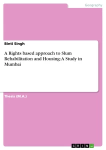 Titel: A Rights based approach to Slum Rehabilitation and Housing: A Study in Mumbai