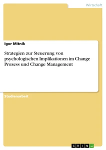 Title: Strategien zur Steuerung von psychologischen Implikationen im Change Prozess und Change Management