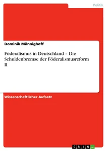 Titel: Föderalismus in Deutschland – Die Schuldenbremse der Föderalismusreform II