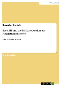 Titel: Basel III und die Risikoreduktion aus Finanztransaktionen