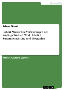 Titel: Robert Musils "Die Verwirrungen des Zöglings Törless": Werk, Inhalt / Zusammenfassung und Biographie