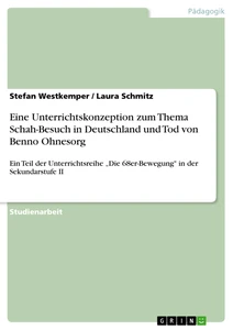 Titel: Eine Unterrichtskonzeption zum Thema Schah-Besuch in Deutschland und Tod von Benno Ohnesorg