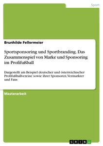 Title: Sportsponsoring und Sportbranding. Das Zusammenspiel von Marke und Sponsoring im Profifußball
