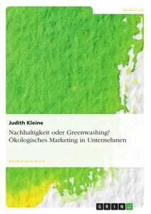 Titel: Nachhaltigkeit oder Greenwashing? Ökologisches Marketing in Unternehmen