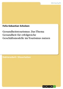 Gesundheitstourismus. Das Thema Gesundheit für erfolgreiche Geschäftsmodelle im Tourismus nutzen