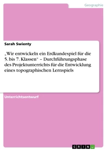 „Wir entwickeln ein Erdkundespiel  für die 5. bis 7. Klassen“ – Durchführungsphase des Projektunterrichts für die Entwicklung eines topographischen Lernspiels 