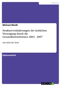 Titel: Strukturveränderungen der ärztlichen Versorgung durch die Gesundheitsreformen 2003 - 2007