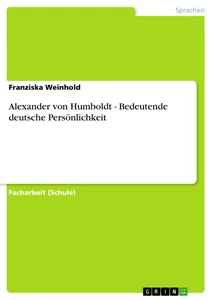 Titel: Alexander von Humboldt - Bedeutende deutsche Persönlichkeit 