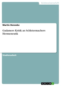 Titel: Gadamers Kritik an Schleiermachers Hermeneutik