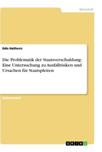Titel: Die Problematik der Staatsverschuldung: Eine Untersuchung zu Ausfallrisiken und Ursachen für Staatspleiten