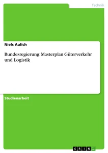 Titel: Bundesregierung: Masterplan Güterverkehr und Logistik