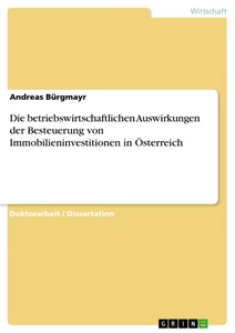 Titel: Die betriebswirtschaftlichen Auswirkungen der Besteuerung von Immobilieninvestitionen in Österreich