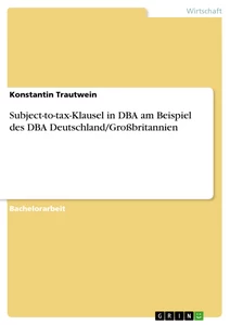 Titel: Subject-to-tax-Klausel in DBA am Beispiel des DBA Deutschland/Großbritannien