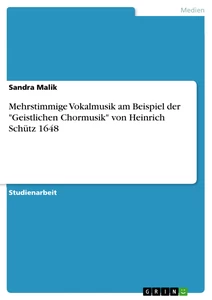 Titel: Mehrstimmige Vokalmusik am Beispiel der "Geistlichen Chormusik" von Heinrich Schütz 1648