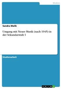 Titel: Umgang mit Neuer Musik (nach 1945) in der Sekundarstufe I
