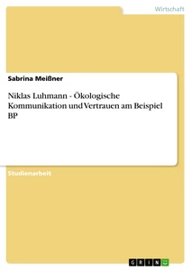 Title: Niklas Luhmann - Ökologische Kommunikation und Vertrauen am Beispiel BP