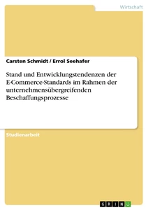 Titel: Stand und Entwicklungstendenzen der E-Commerce-Standards im Rahmen der unternehmensübergreifenden Beschaffungsprozesse