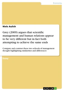 Titel: Grey (2009) argues that scientific management and human relations appear to be very different but in fact both attempting to achieve the same ends