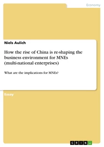 Titel: How the rise of China is re-shaping the business environment for MNEs (multi-national enterprises)
