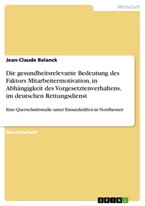 Titel: Die gesundheitsrelevante Bedeutung des Faktors Mitarbeitermotivation, in Abhängigkeit des Vorgesetztenverhaltens, im deutschen Rettungsdienst