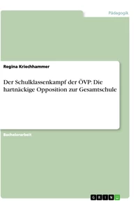Titel: Der Schulklassenkampf der ÖVP: Die hartnäckige Opposition zur Gesamtschule