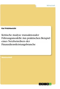 Titel: Kritische Analyse transaktionaler Führungsmodelle: Am praktischen Beispiel eines Netzbetreibers der Finanzdienstleistungsbranche