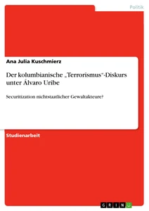 Title: Der kolumbianische „Terrorismus“-Diskurs unter Álvaro Uribe  