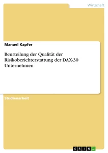 Titel: Beurteilung der Qualität der Risikoberichterstattung der DAX-30 Unternehmen