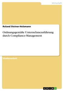 Title: Ordnungsgemäße Unternehmensführung durch Compliance-Management