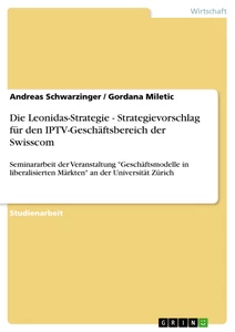 Titel: Die Leonidas-Strategie - Strategievorschlag für den IPTV-Geschäftsbereich der Swisscom