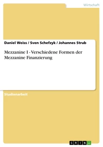 Titel: Mezzanine I  -  Verschiedene Formen der Mezzanine Finanzierung