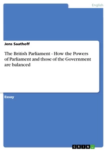 Titel: The British Parliament - How the Powers of Parliament and those of the Government are balanced