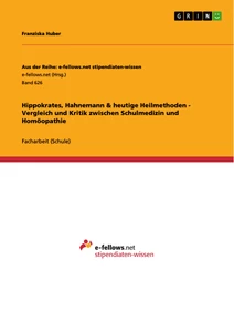 Titel: Hippokrates, Hahnemann & heutige Heilmethoden - Vergleich und Kritik zwischen Schulmedizin und Homöopathie
