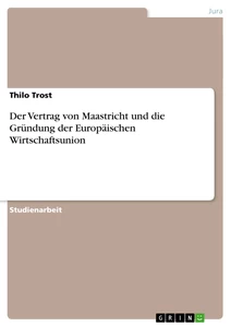 Titel: Der Vertrag von Maastricht und die Gründung der Europäischen Wirtschaftsunion